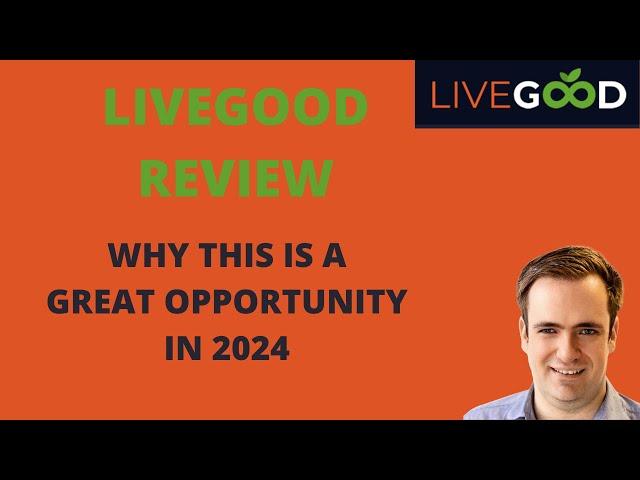 LiveGood Review: Why This is a Great Opportunity in 2024