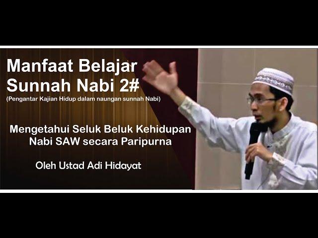 Manfaat Belajar Sunnah 2 : Mengetahui Seluk Beluk Kehidupan Nabi SAW secara Paripurna