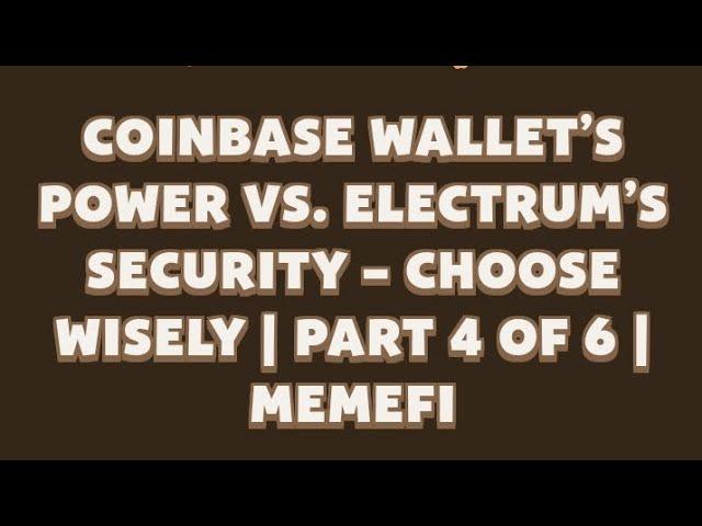 Coinbase Wallets Power Vs. Electrum,s Security - Choose Wisely | Part 4 of 6 | MEMEFI TODAY CODE