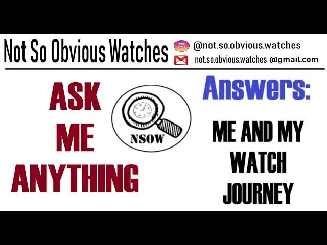 Not So Obvious Watches - Q&A. Me and my watch journey