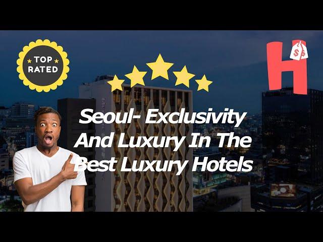 Luxury hotels in Seoul