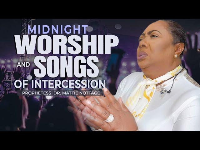 MIDNIGHT WORSHIP & SONGS OF INTERCESSION (Medley) PROPHETESS DR. MATTIE NOTTAGE