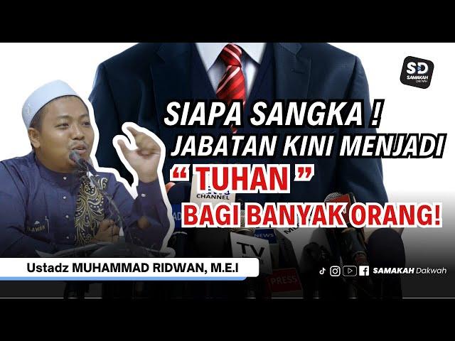 Siapa Sangka! Jabatan Kini Menjadi ‘Tuhan’ Bagi Banyak Orang! Ustadz Muhammad Ridwan