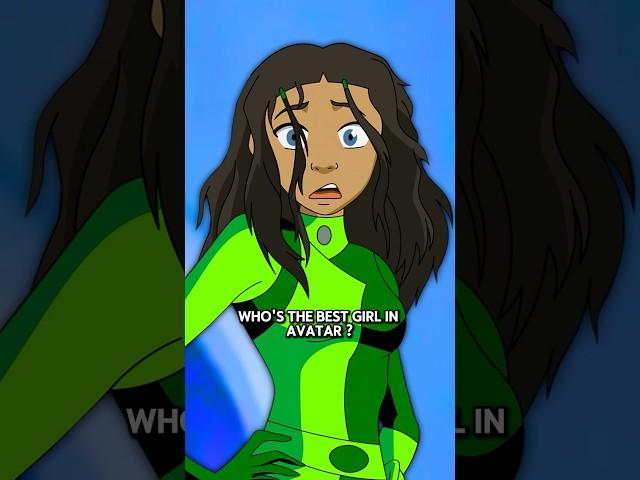 Who’s the best girl in avatar ? #avatar #avatarthelastairbender
