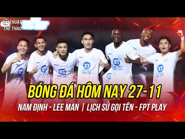 Lịch trực tiếp bóng đá hôm nay 27-11 | Nam Định vs Lee Man Cúp C2 châu Á trực tiếp FPT