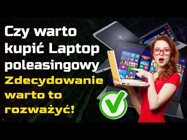 Czy kupić Laptop Poleasingowy - to się opłaca