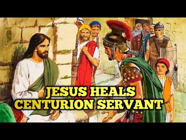 JESUS HEALS CENTURION SERVANT | Luke 7:1-10