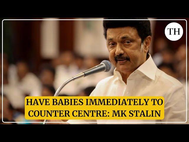 Have babies immediately to counter Centre: MK Stalin