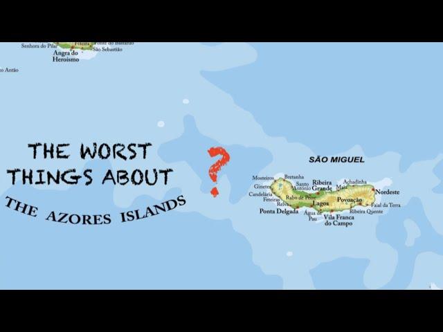 The WORST things about the AZORES???