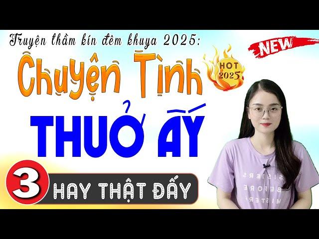 [Tập 3] CHUYỆN TÌNH THUỞ ẤY - Đọc Truyện Thầm Kín Đêm Khuya 2025 | MC Thu Huệ kể