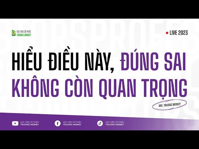 HIỂU ĐIỀU NÀY, ĐÚNG SAI KHÔNG CÒN QUAN TRỌNG