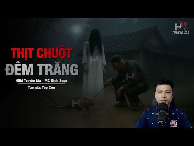 Đọc Truyện Ma: THỊT CHUỘT ĐÊM TRĂNG - Bốn Mạng Đổi Một Xác Quỷ MC Đình Soạn Kể SỢ