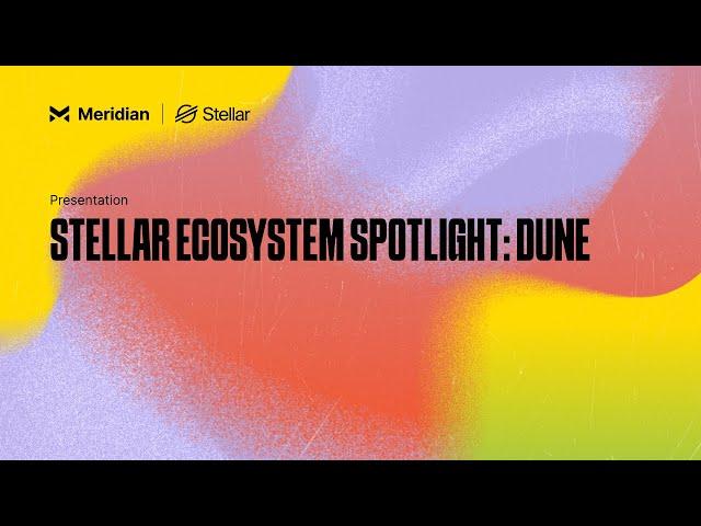 Stellar Ecosystem Spotlight: Dune | Meridian 2024