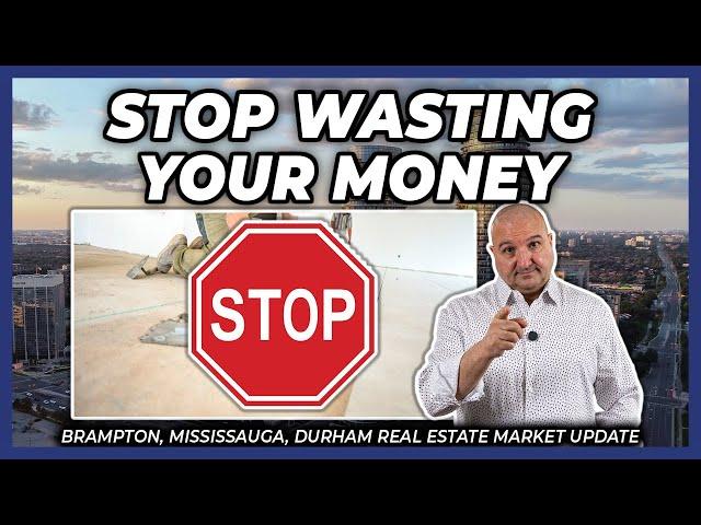 Stop Wasting Your Money (Peel Region Real Estate Market Update)