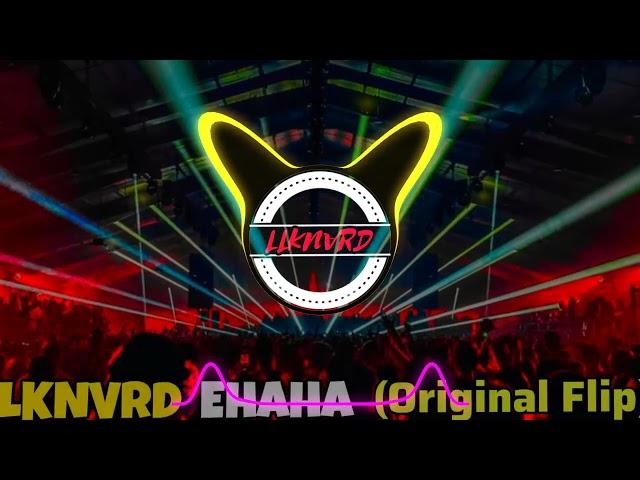 LLKNVRD - EHAHA ( Let It Drop ) - Original Flip [ 2024 MIX + DL ]