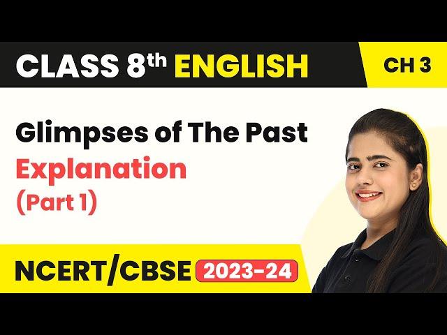 Class 8 English Chapter 3 | Glimpses of The Past Explanation (Part 1) | Class 8 English