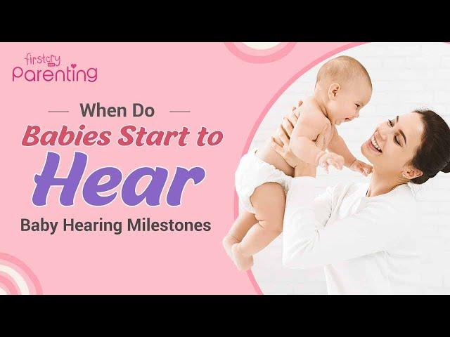 When Do Babies Start To Hear : Baby Hearing Development Milestones