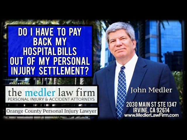 Do I Have To Pay Back My Hospital Bills Out Of My Personal Injury Settlement?