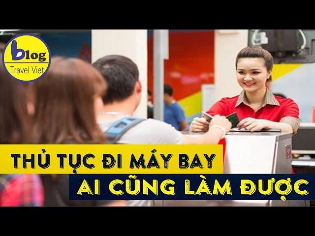 5 phút hướng dẫn làm thủ tục sân bay cho người lần đầu tiên đi máy bay