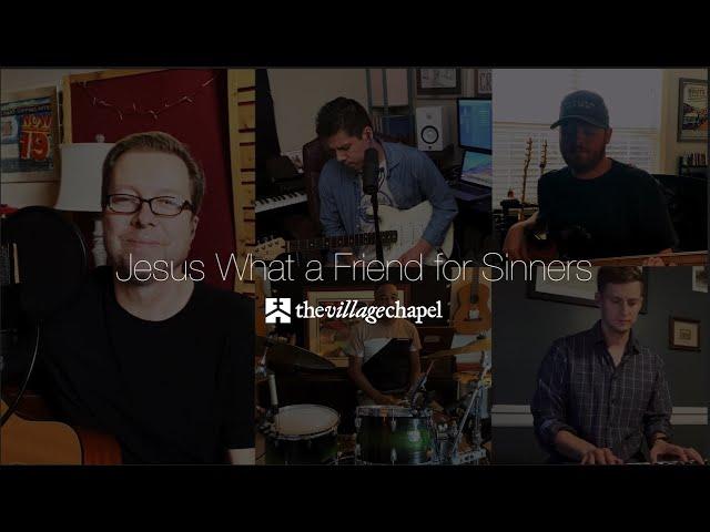 "Jesus What a Friend for Sinners" - The Village Chapel Worship Team