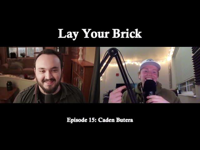 Lay Your Brick Podcast w/ Caden Butera - Ep.15