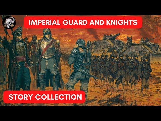 ASTRA MILITARUM AND KNIGHTS STORY COMPILATION