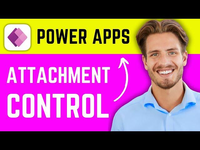 How to Add Attachment Control in Microsoft Power Apps (2024)