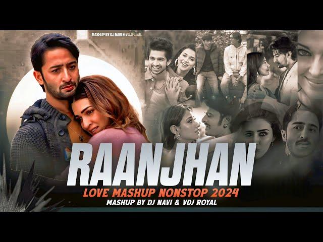 Raanjhan Love Mashup 2024 | Nonstop | Jukebox 2024 | VDj Royal