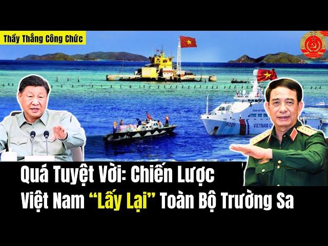 Quá Tuyệt Vời! Chiến Lược: Việt Nam “Lấy Lại” Toàn Bộ Trường Sa