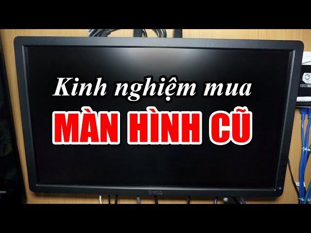Kinh nghiệm mua màn hình cũ bạn nên biết