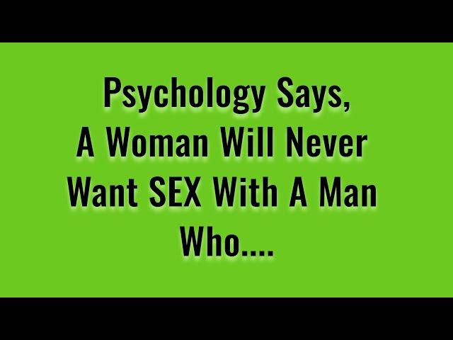 According to Psycho, A woman will never want LOVE with a man who.-Psycho Facts Quotes - Life Lessons