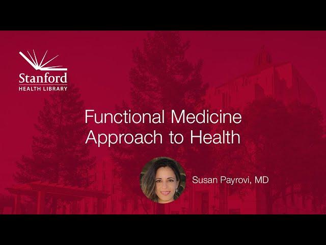 Stanford's Susan Payrovi, MD, on Functional Medicine Approach to Health