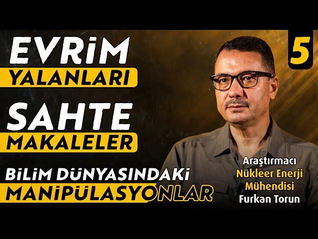 Evrim Yalanları - Sahte Makaleler - Bilim Dünyasındaki Manipülasyonlar - Araştırmacı Furkan Torun