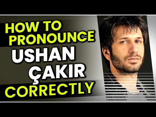 How to Pronounce (Say) Ushan Çakır "CORRECTLY" in Turkish?