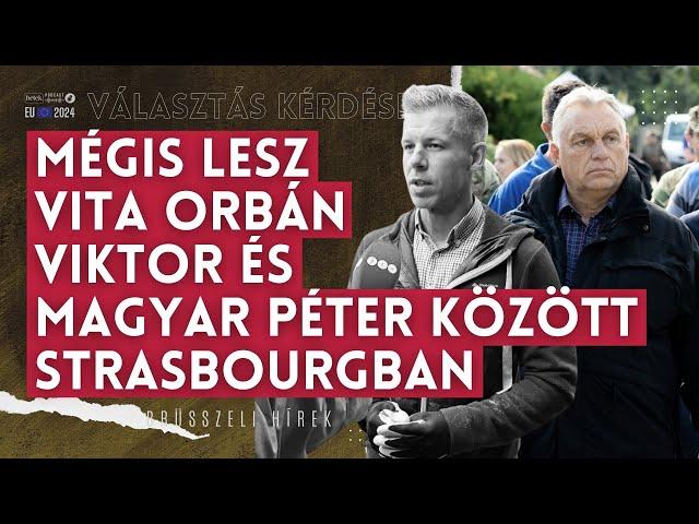 Rendkívüli: mégis lesz vita Orbán Viktor és Magyar Péter között Strasbourgban | Választás kérdése