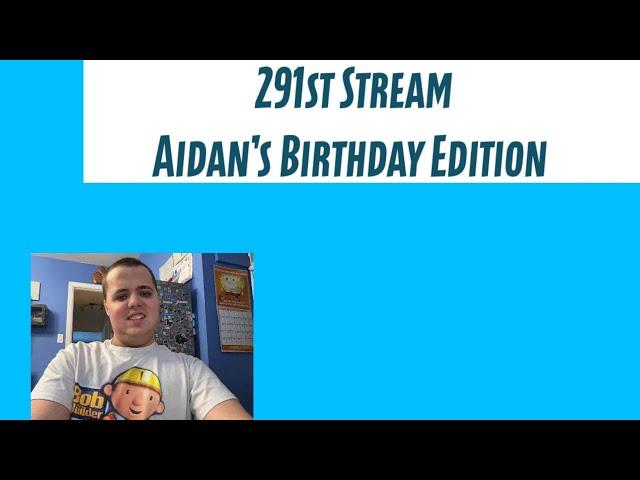 Maks Streamyards - 291 (Aidan's Birthday Stream)