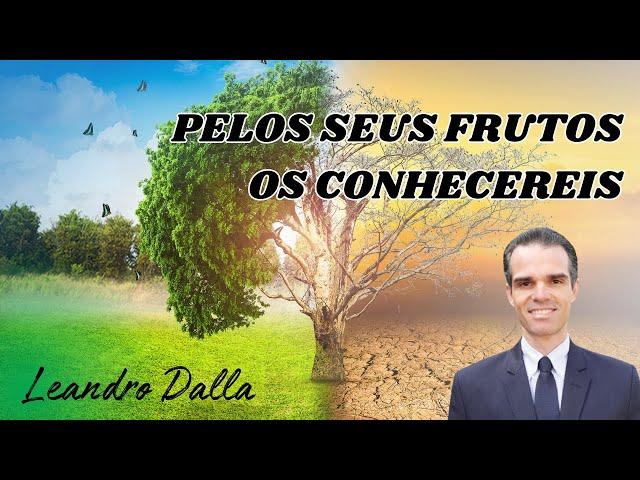 03 PELOS SEUS FRUTOS OS CONHECEREIS | LEANDRO DALLA