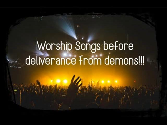 Songs before Deliverance from Demons