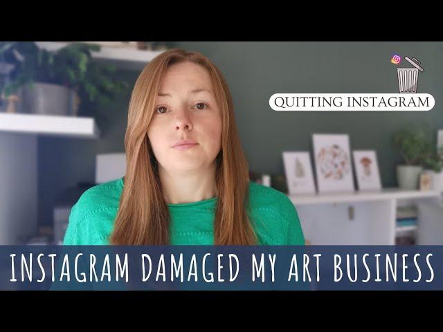 Why I quit Instagram as an artist, Instagram damaged my small business, Quitting Instagram