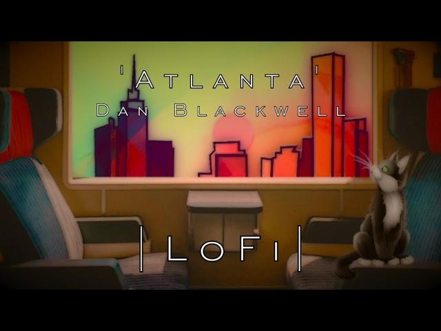 Atlanta EP | LoFi Hip Hop Beats to Relax/Study To | Dan Blackwell