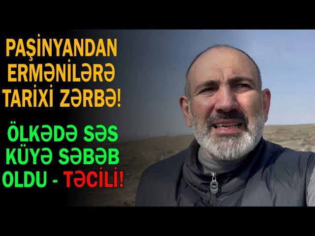 Paşinyandan ermənilərə tarixi zərbə - Ölkədə səs küyə səbəb oldu