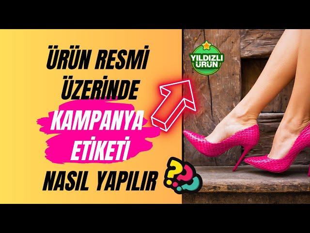 E-Ticaret sitemizdeki ürün görsellerin üzerine kampanya etiketi nasıl ekleriz?