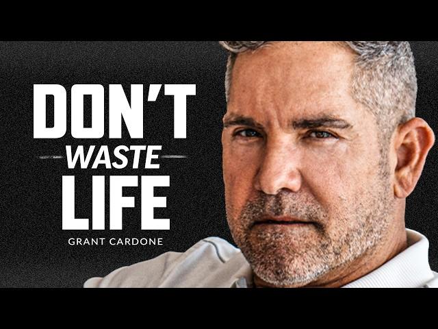 DON'T WASTE YOUR LIFE - Powerful Motivational Speech | Grant Cardone