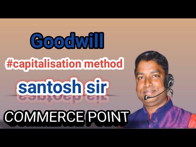 Goodwill #capitalisation method (Theory) Santosh Sir #Commercepoint