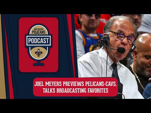 Joel Meyers talks Pelicans at Cavs, Broadcasting Favorites | Pelicans Podcast