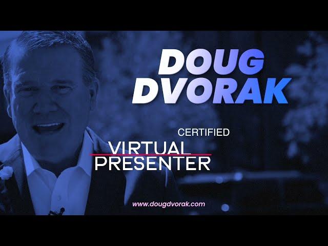 Doug Dvorak: Certified Virtual Presenter