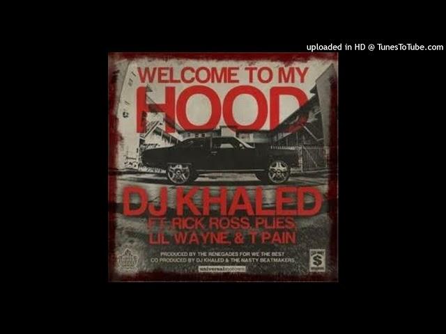 DJ Khaled - Welcome To My Hood  (Rick Ross, T-Pain, Plies, Lil Wayne)