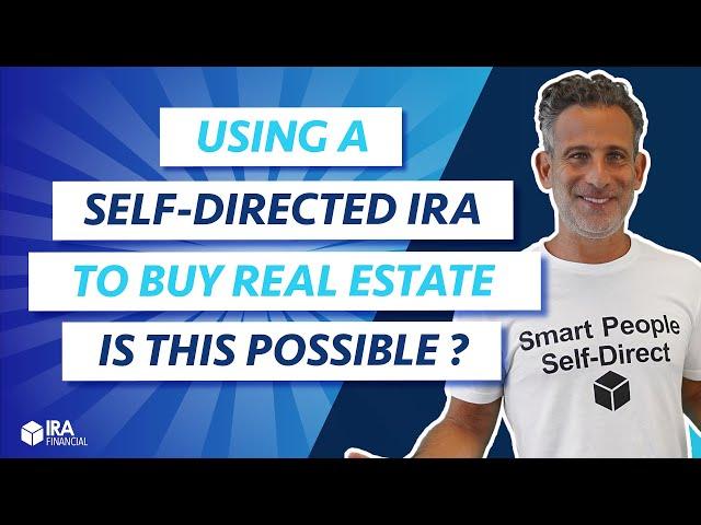 Using a Self-Directed IRA to Buy Real Estate. Is this Possible?