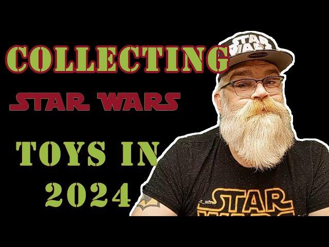 COLLECTING STAR WARS TOYS IN 2024 AND HOW IT CHANGED FOR ME.