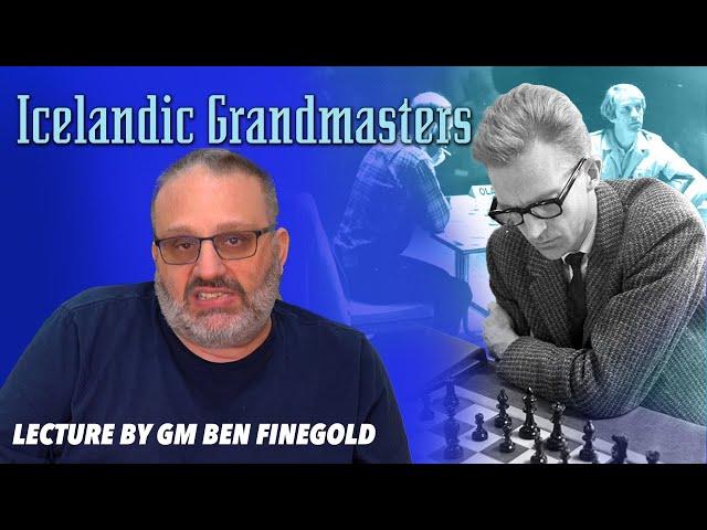 Icelandic Grandmasters: Lectures by GM Ben Finegold